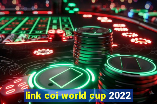 link coi world cup 2022