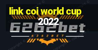 link coi world cup 2022