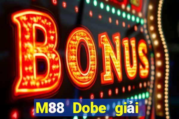 M88 Dobe giải trí app Phiên bản mới nhất Tải về