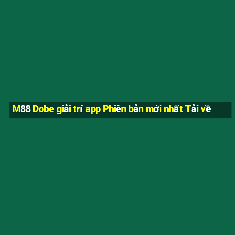 M88 Dobe giải trí app Phiên bản mới nhất Tải về