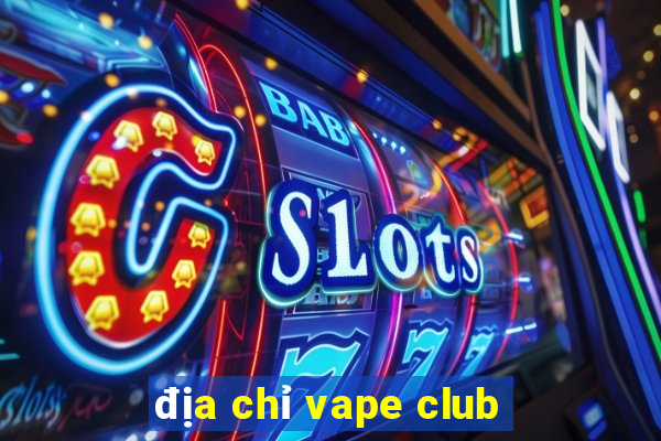 địa chỉ vape club