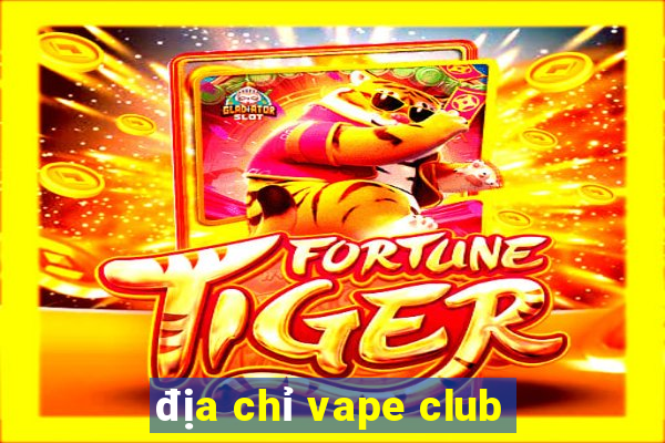 địa chỉ vape club