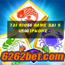 Tai Rio66 Game Bài Su500 Iphone