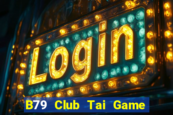 B79 Club Tai Game Bài Đổi Thưởng Uy Tín