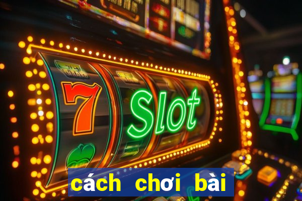 cách chơi bài ba cây luôn thắng