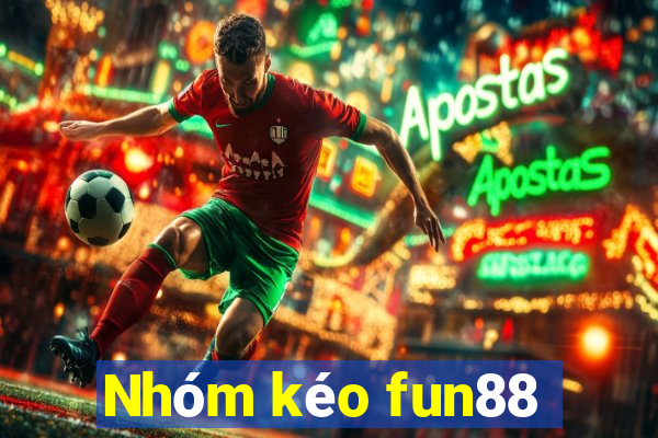 Nhóm kéo fun88