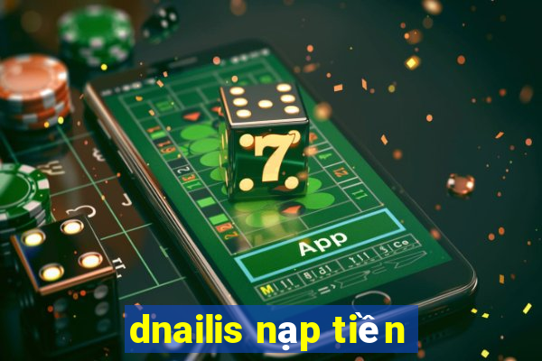 dnailis nạp tiền