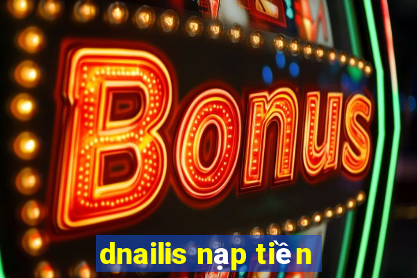 dnailis nạp tiền