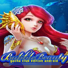 gacha club edition android