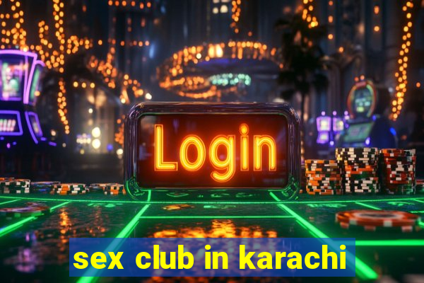 sex club in karachi