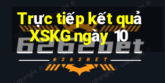 Trực tiếp kết quả XSKG ngày 10