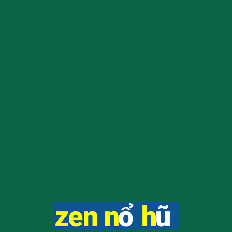 zen nổ hũ