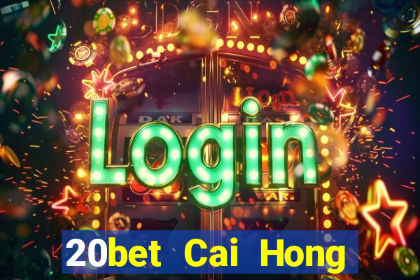 20bet Cai Hong Đăng nhập