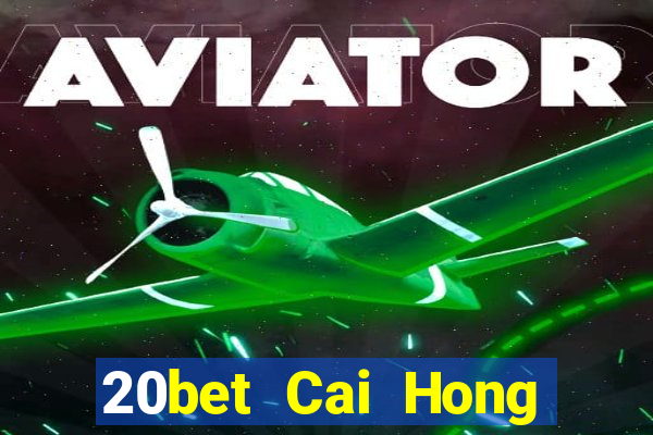 20bet Cai Hong Đăng nhập