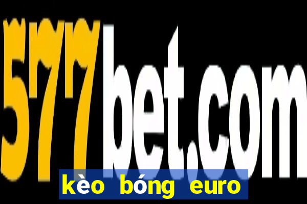 kèo bóng euro tối nay