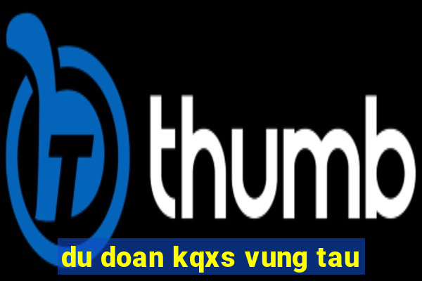 du doan kqxs vung tau