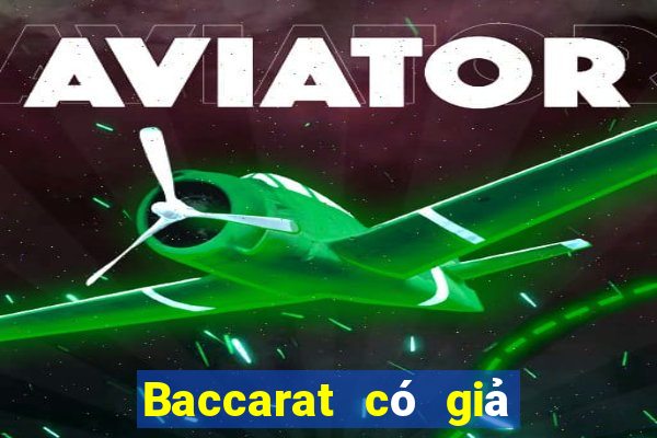 Baccarat có giả hay không?