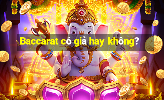 Baccarat có giả hay không?