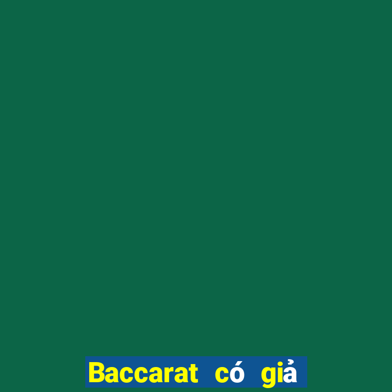 Baccarat có giả hay không?