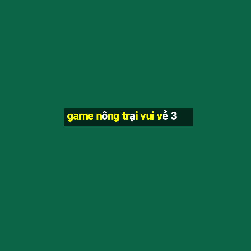 game nông trại vui vẻ 3