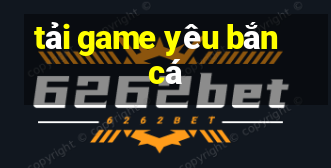 tải game yêu bắn cá