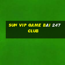 Sun Vip Game Bài 247 Club