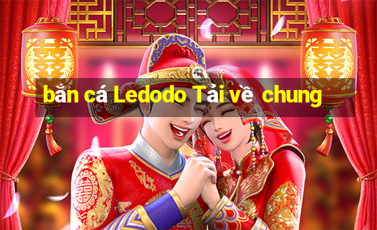 bắn cá Ledodo Tải về chung