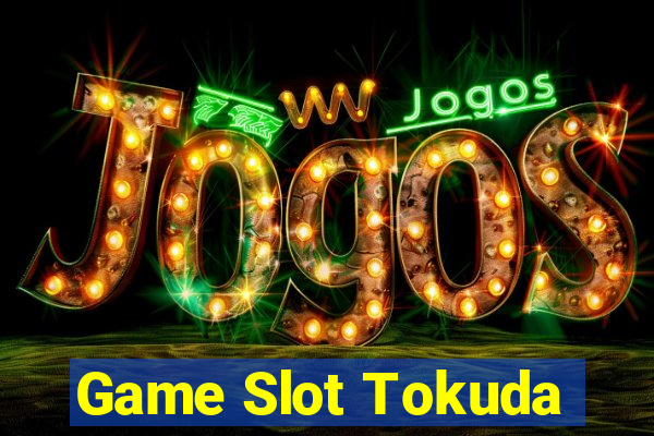 Game Slot Tokuda