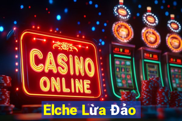 Elche Lừa Đảo