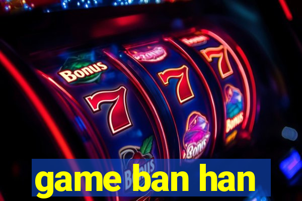 game ban han