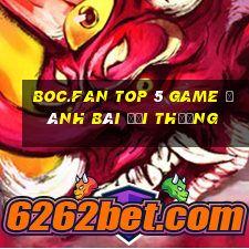 Boc.Fan Top 5 Game Đánh Bài Đổi Thưởng