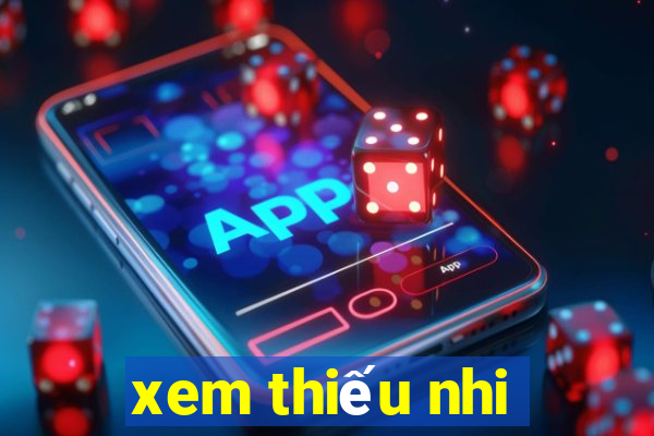 xem thiếu nhi