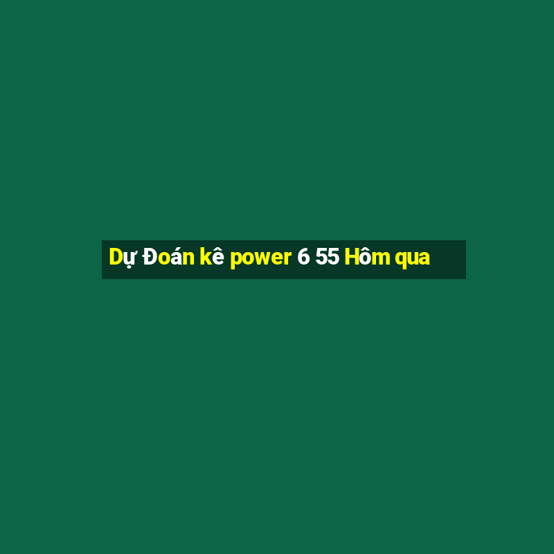 Dự Đoán kê power 6 55 Hôm qua