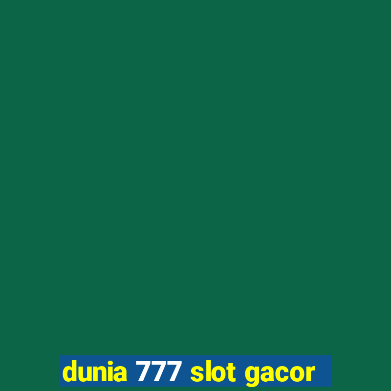 dunia 777 slot gacor