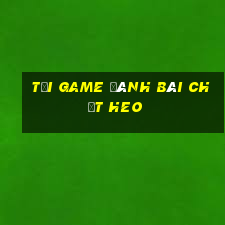 tải game đánh bài chặt heo