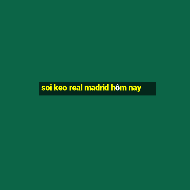 soi keo real madrid hôm nay