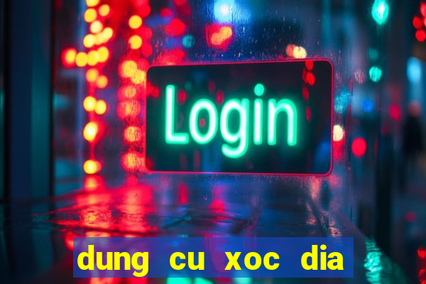 dung cu xoc dia bip moi nhat