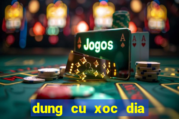 dung cu xoc dia bip moi nhat