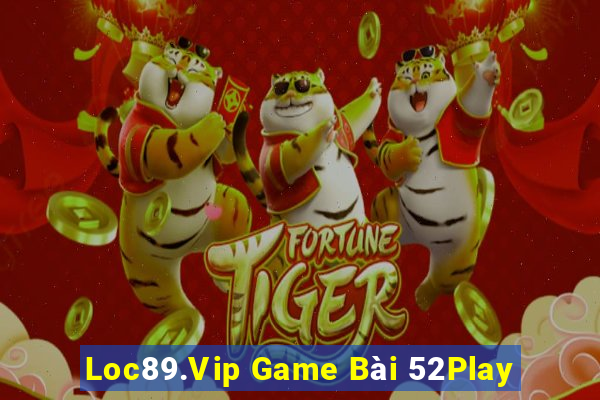 Loc89.Vip Game Bài 52Play