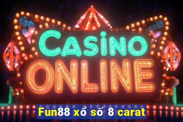 Fun88 xổ số 8 carat