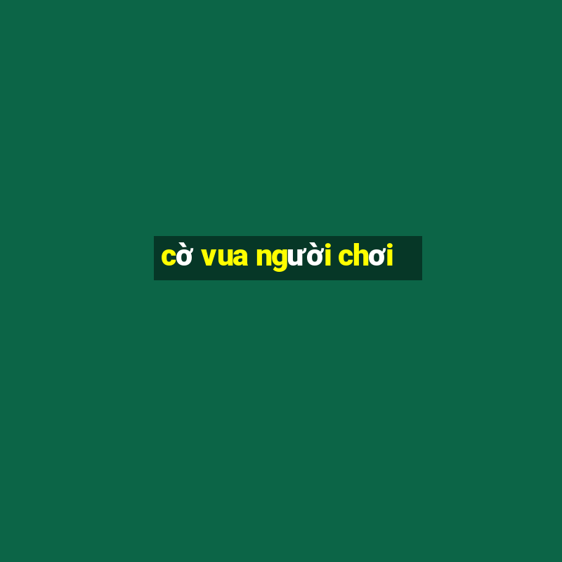 cờ vua người chơi