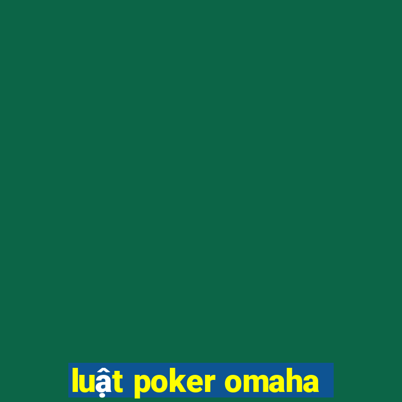 luật poker omaha