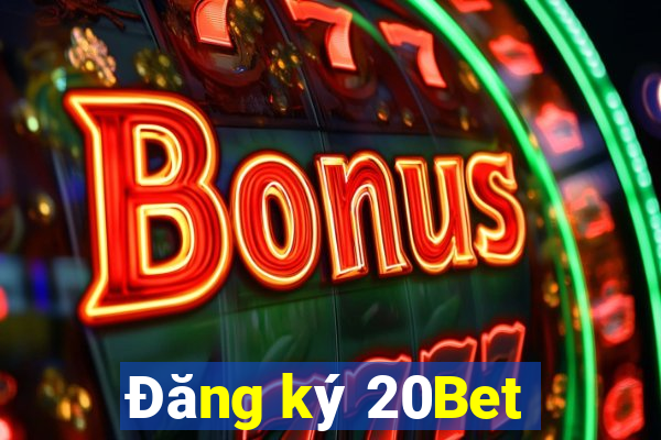 Đăng ký 20Bet