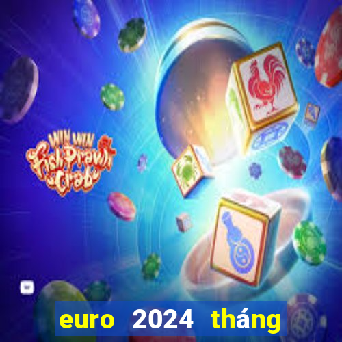 euro 2024 tháng mấy đá