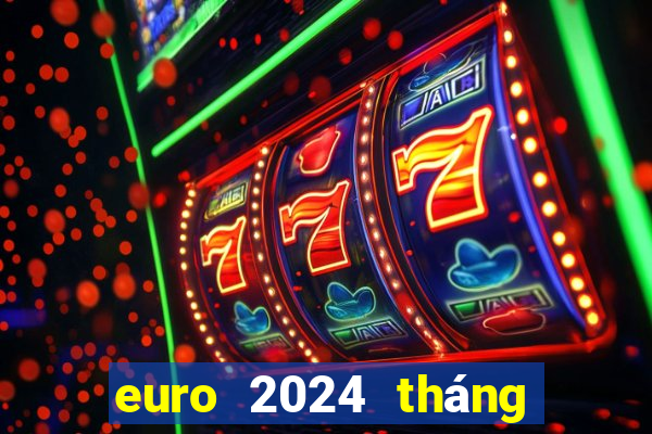 euro 2024 tháng mấy đá