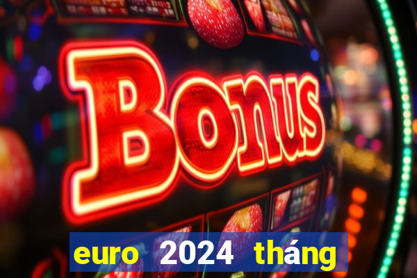 euro 2024 tháng mấy đá