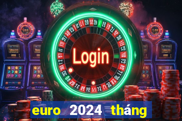 euro 2024 tháng mấy đá