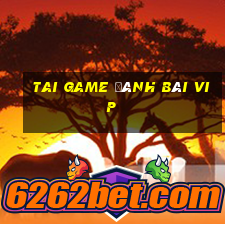 tai game đánh bài vip