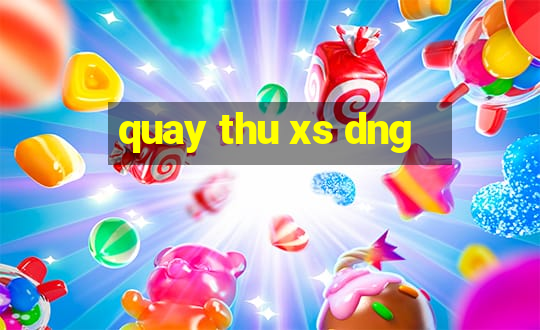 quay thu xs dng