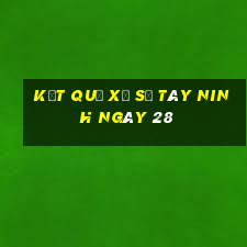 kết quả Xổ Số Tây Ninh ngày 28